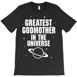 Greatest Godmother In The Universe T-Shirt | Artistshot
