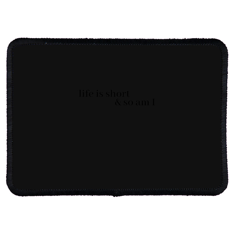 Life Is Short And So Am I Rectangle Patch | Artistshot