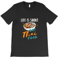 Life Is Short Eat Thai Food T-shirt | Artistshot