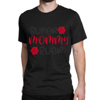 Super Mommy Ever Classic T-shirt | Artistshot