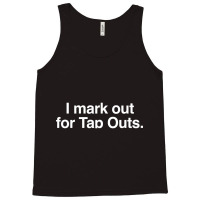 I Mark Out For Tap Outs Tank Top | Artistshot