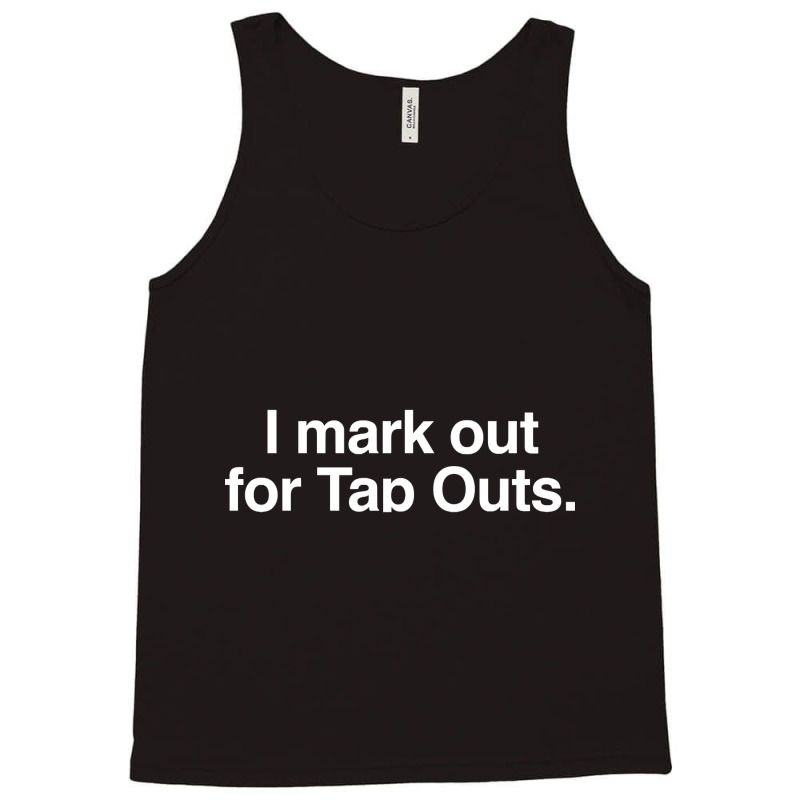 I Mark Out For Tap Outs Tank Top by atereabag | Artistshot