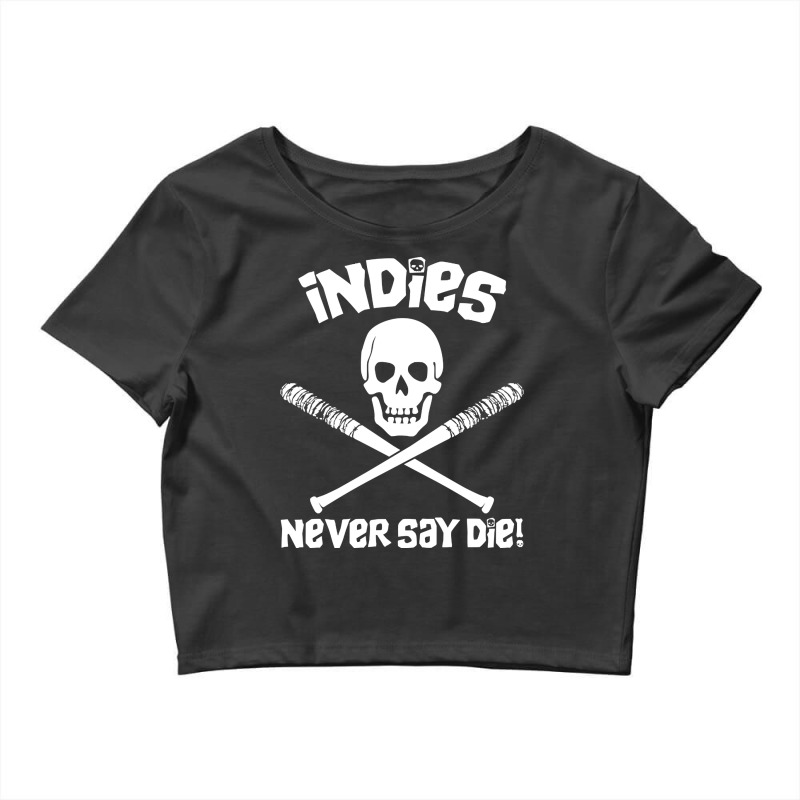 Indies Never Say Die! Crop Top by atereabag | Artistshot