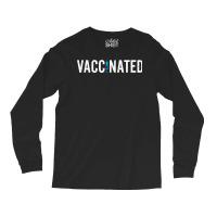 Vaccinated Shirts For Men And For Women Vaccinated T Shirt Long Sleeve Shirts | Artistshot