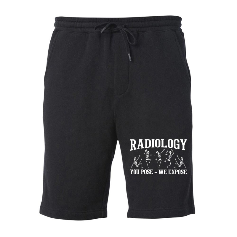 Radiology You Pose We Expose   Skeleton Radiologist Rad Tech T Shirt Fleece Short by cm-arts | Artistshot