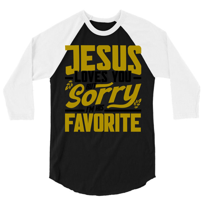 But Sorry I'm His Favorite Faith Christian (2) 3/4 Sleeve Shirt | Artistshot