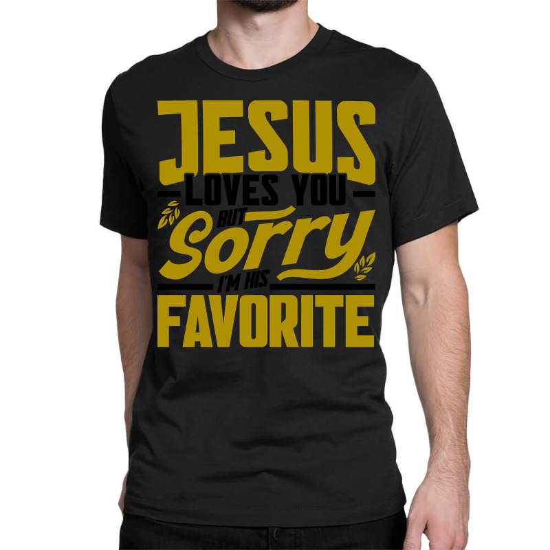 But Sorry I'm His Favorite Faith Christian (2) Classic T-shirt | Artistshot