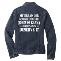 My Dream Job Would Be Delivering Boxes Of Karma To People T Shirt Ladies Denim Jacket | Artistshot