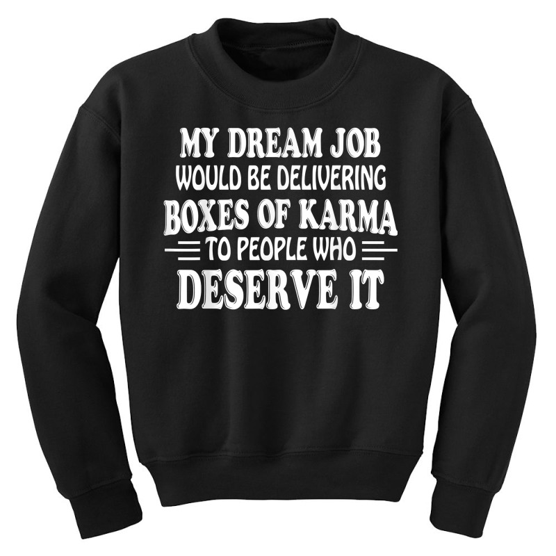 My Dream Job Would Be Delivering Boxes Of Karma To People T Shirt Youth Sweatshirt by cm-arts | Artistshot