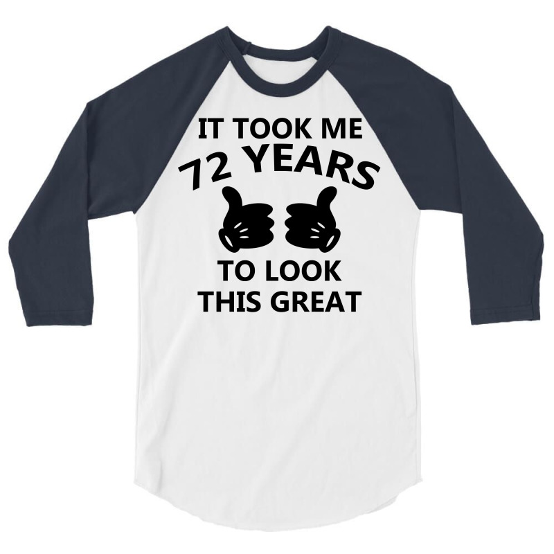 It Took Me 72 Years To Look This Great 3/4 Sleeve Shirt | Artistshot