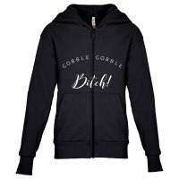 Gobble, Gobble Bitch! Youth Zipper Hoodie | Artistshot