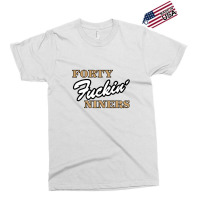 San Francisco Forty Fuckin Niners Exclusive T-shirt | Artistshot