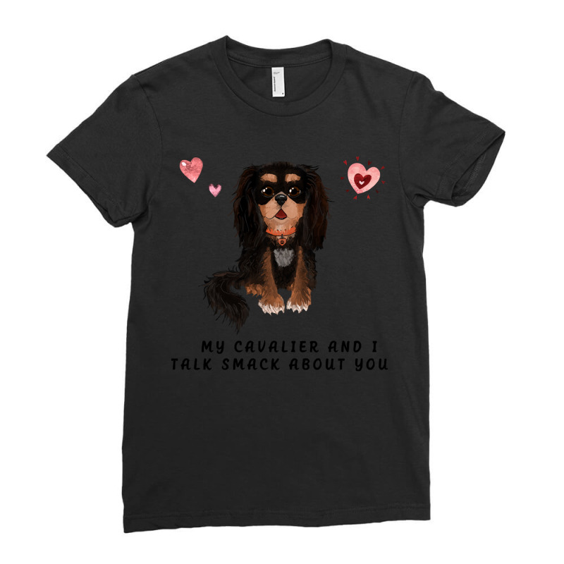 Cavalier King Charles Spaniel My Black And Tan Cavalier And I Talk Sma Ladies Fitted T-Shirt by starlingbuzzard | Artistshot