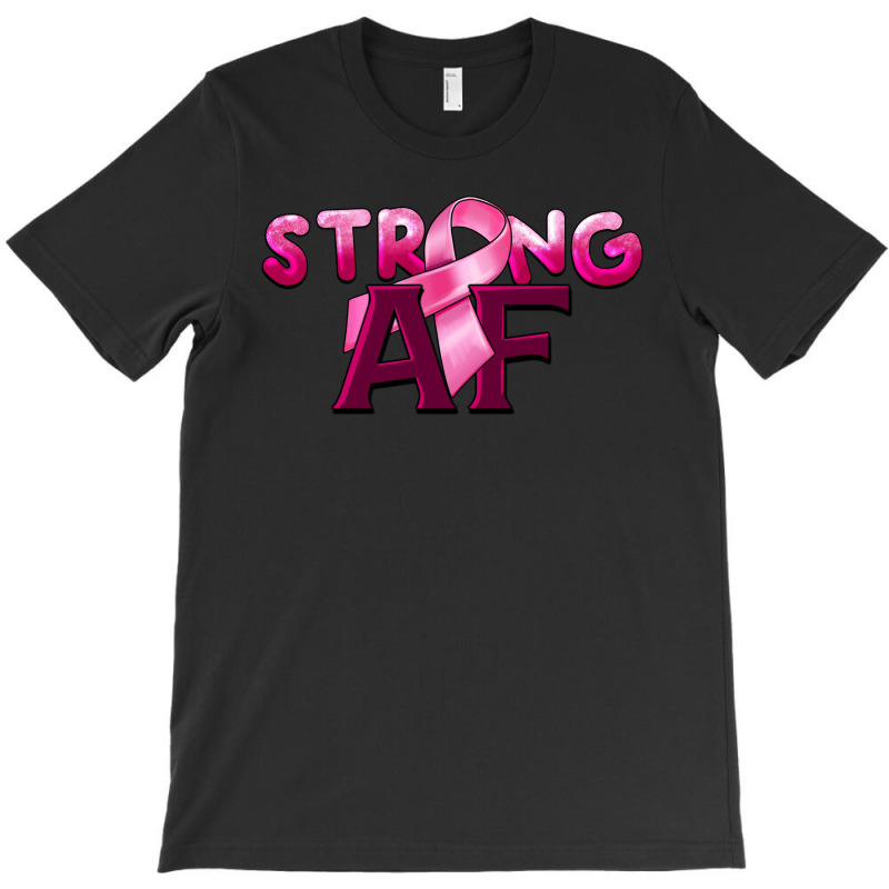 Strong Af Breast Cancer T-shirt | Artistshot