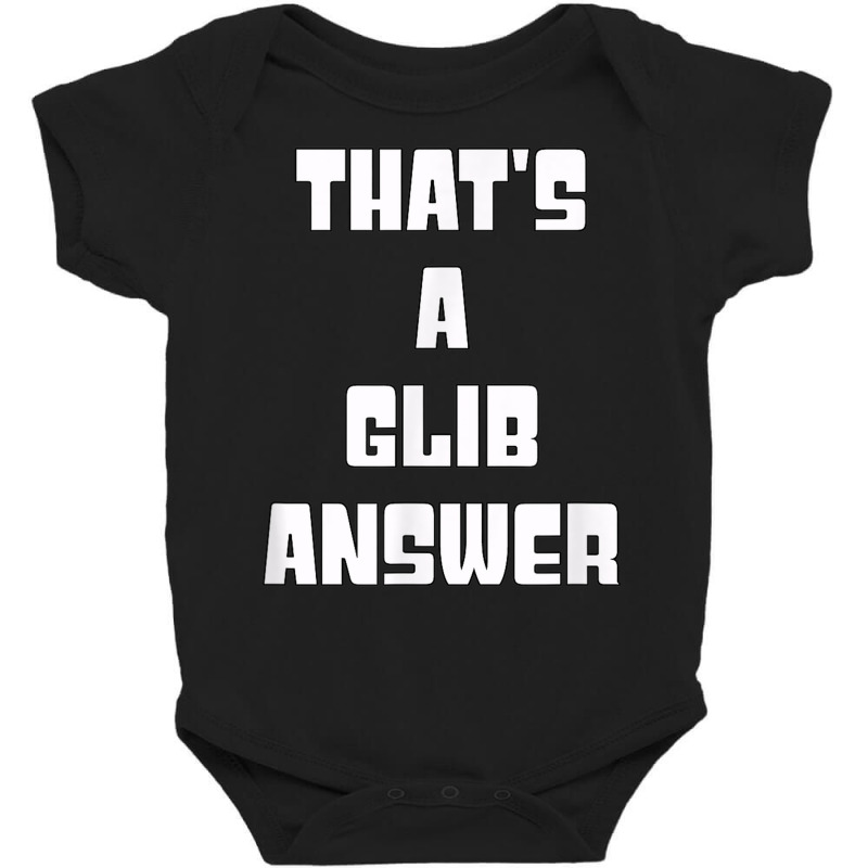 That's A Glib Answer Novelty Argument Baby Bodysuit by Garnet | Artistshot