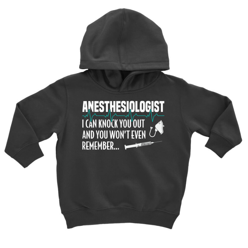 I Can Knock You Out Funny Anesthesiologist Anesthesia Toddler Hoodie | Artistshot