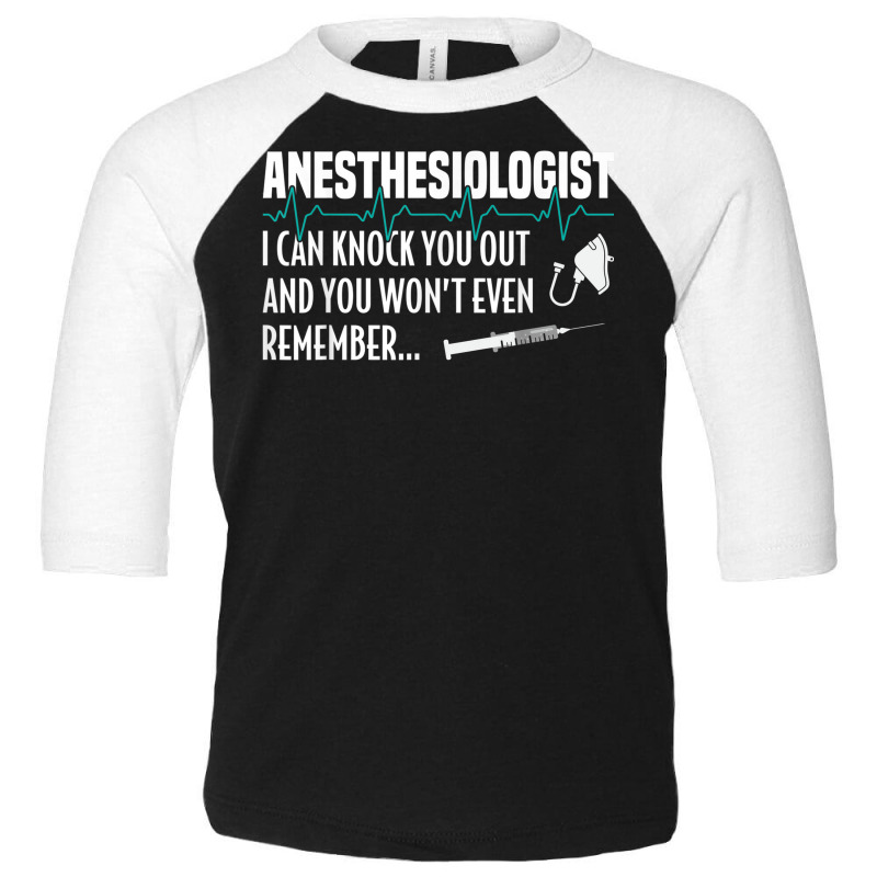 I Can Knock You Out Funny Anesthesiologist Anesthesia Toddler 3/4 Sleeve Tee | Artistshot