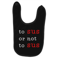 To Sus Or Not To Sus Baby Bibs | Artistshot