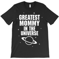 Greatest Mommy In The Universe T-Shirt | Artistshot