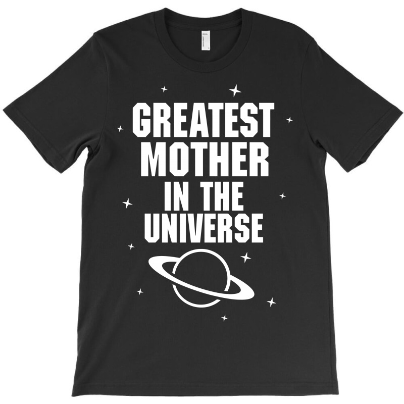 Greatest Mother In The Universe T-shirt | Artistshot