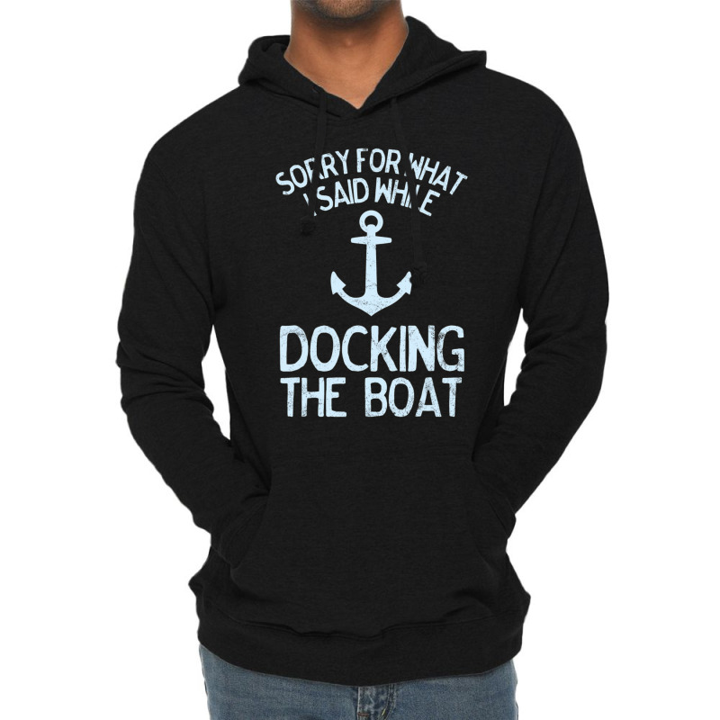 Boating Sorry What I Said Docking Boat Lightweight Hoodie | Artistshot