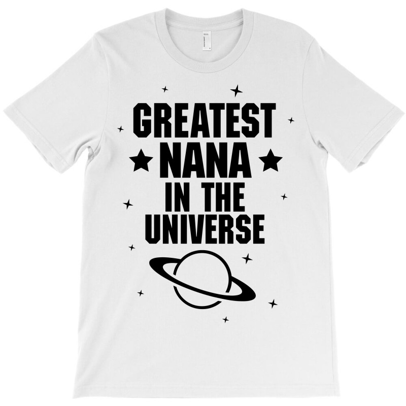 Greatest Nana In The Universe T-shirt | Artistshot