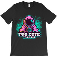 Too Cute To Be Sus Pink Impostor Imposter Crewmate Gaming Gamers T-shirt | Artistshot