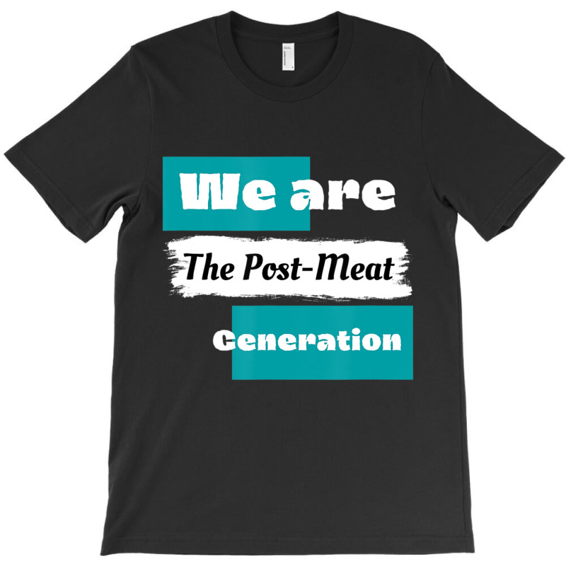 We Are The Post Meat Saying Vegan Quote T-shirt | Artistshot