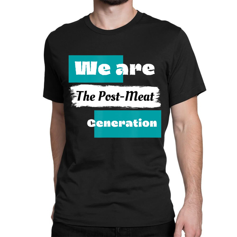 We Are The Post Meat Saying Vegan Quote Classic T-shirt | Artistshot