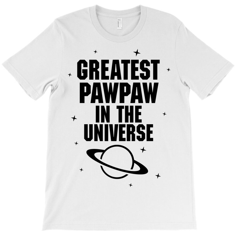 Greatest Pawpaw In The Universe T-shirt | Artistshot