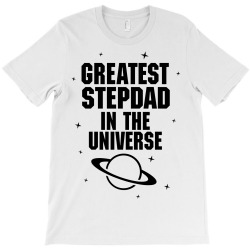 Greatest Stepdad In The Universe T-Shirt | Artistshot