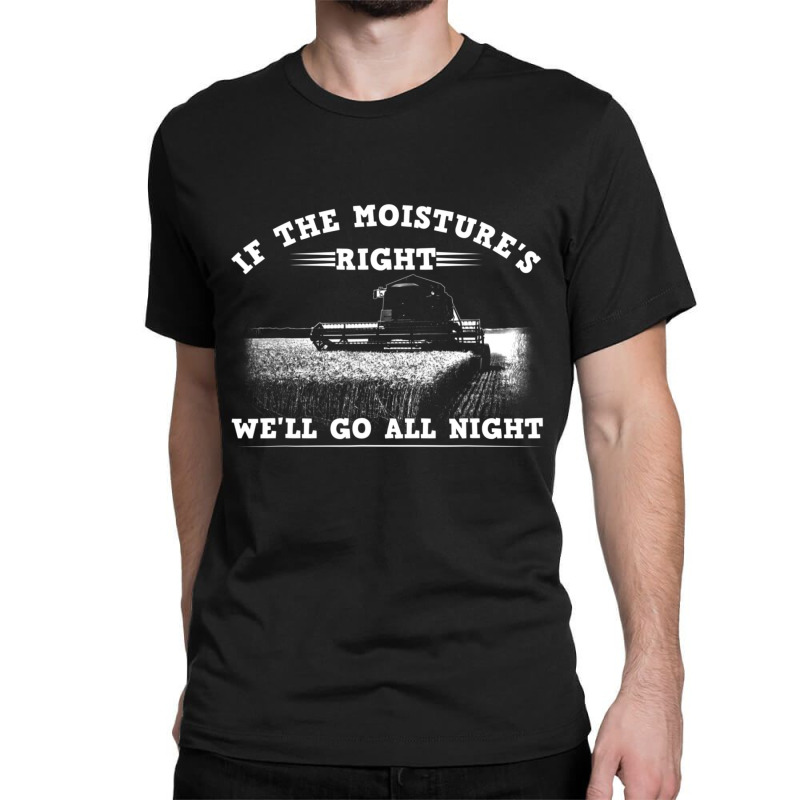 Cool If The Moisture's Right Farmer Farm Men Classic T-shirt by cm-arts | Artistshot