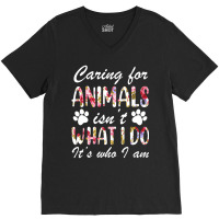 Caring For Animals Isn't What I Do Is Who I Am Flower V-neck Tee | Artistshot