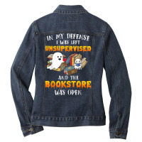 In My Defense I Was Left Unsupervised & The Bookstore Open T Shirt Ladies Denim Jacket | Artistshot