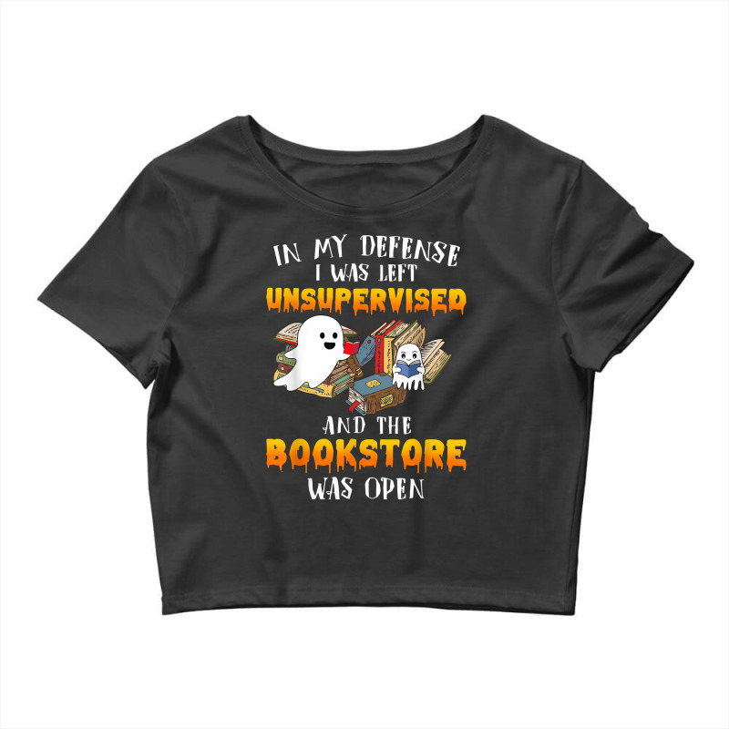 In My Defense I Was Left Unsupervised & The Bookstore Open T Shirt Crop Top by cm-arts | Artistshot