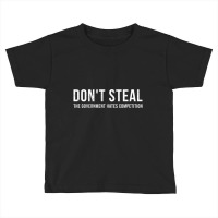 Dont Steal The Government Hates Competition Political Toddler T-shirt | Artistshot