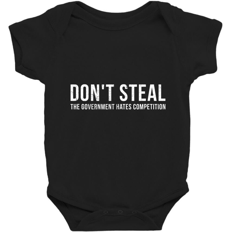 Dont Steal The Government Hates Competition Political Baby Bodysuit by cm-arts | Artistshot