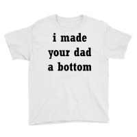 Funny I Made Your Dad A Bottom Adult Humor Joke Ide For Dad Tank Top Youth Tee | Artistshot