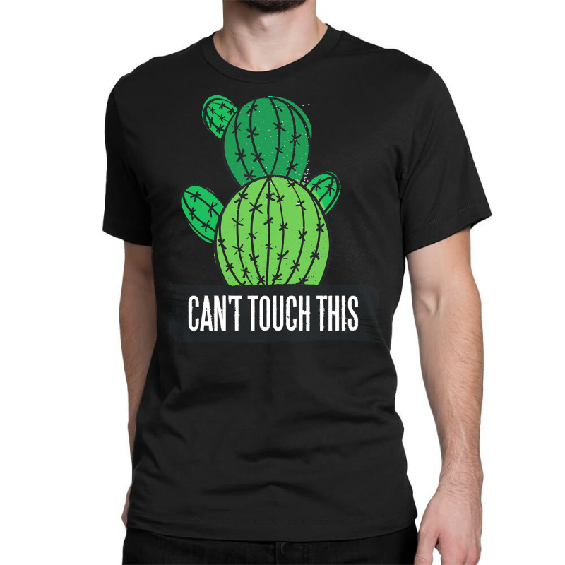 Cactus T  Shirt Can't Touch This Cactus Lover Prick T  Shirt Classic T-shirt by gaetanonolan | Artistshot