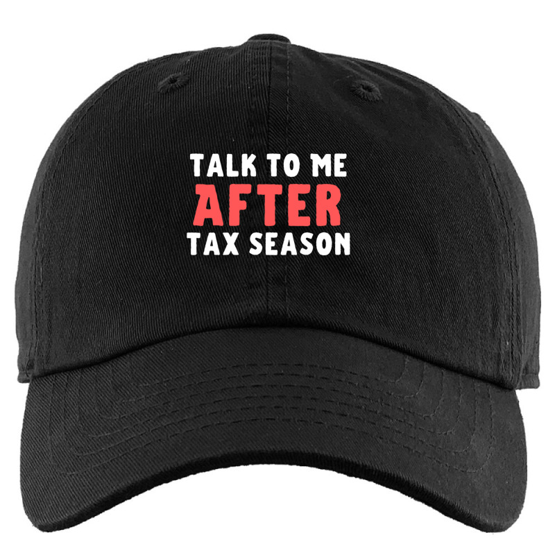 Talk To Me After Tax Season Funny Gift For Him Kids Cap by cm-arts | Artistshot