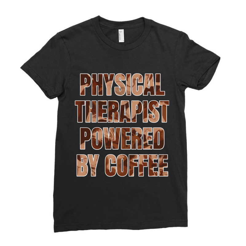 Physical Therapist Powered By Coffee Funny Gift For Physical Therapist Ladies Fitted T-Shirt by cm-arts | Artistshot