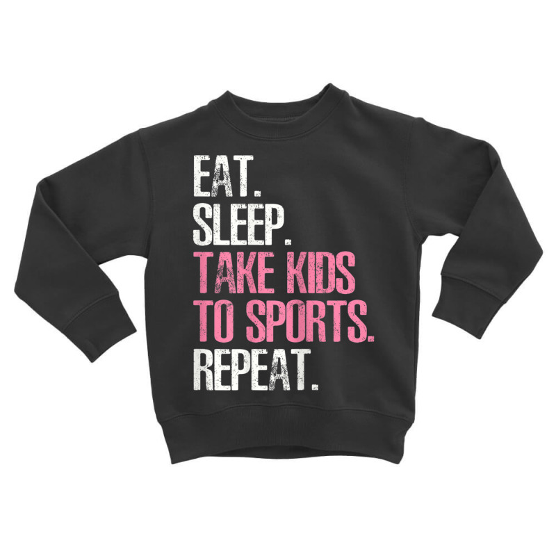 Womens Cute Mother's Day Eat Sleep Take Kids To Sports Repeat Toddler Sweatshirt by cm-arts | Artistshot