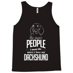 The More People I Meet The More I Love My Dachshund Gifts Tank Top | Artistshot
