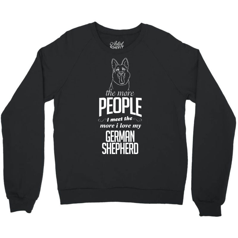 The More People I Meet The More I Love My German Shepherd Gifts Crewneck Sweatshirt | Artistshot