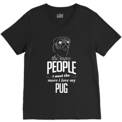 The More People I Meet The More I Love My Pug Gifts V-Neck Tee | Artistshot