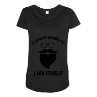 It_s Not Going To Lick Itself ,it_s Not Going To Lick Itself Hubie Hal Maternity Scoop Neck T-shirt | Artistshot