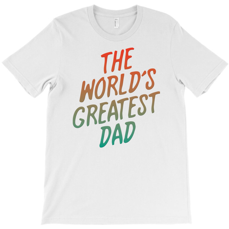 The Worlds Greatest Dad T-shirt | Artistshot