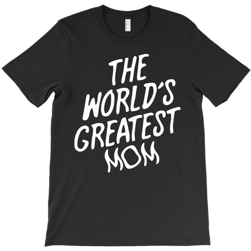 The World's Greatest Mom T-shirt | Artistshot