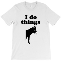 I Do Things Half Ass T-shirt | Artistshot