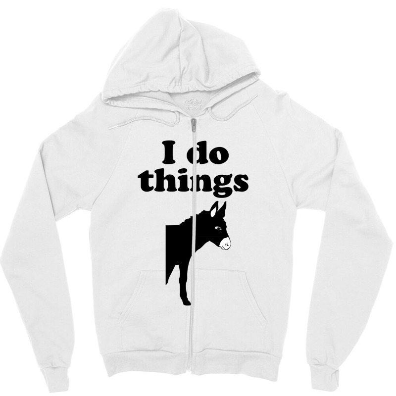 I Do Things Half Ass Zipper Hoodie by mantisecialiba | Artistshot